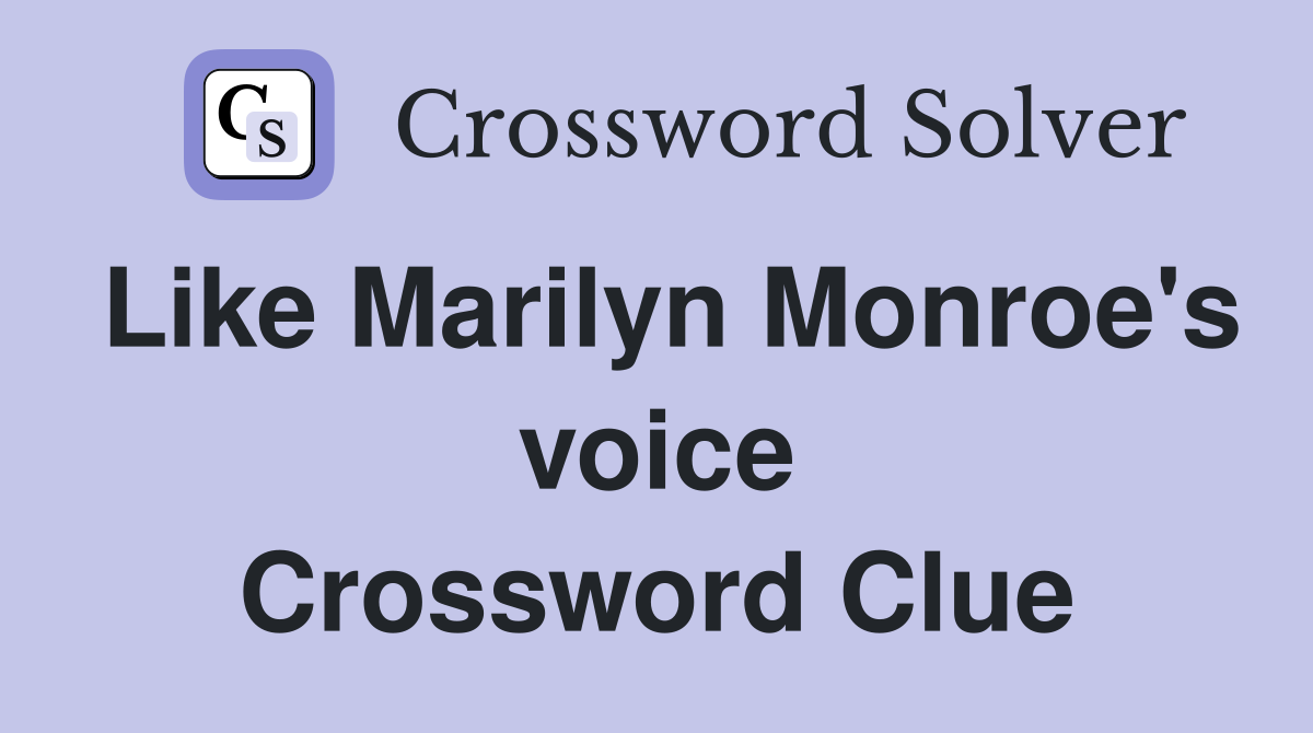 Like Marilyn Monroe's voice Crossword Clue Answers Crossword Solver
